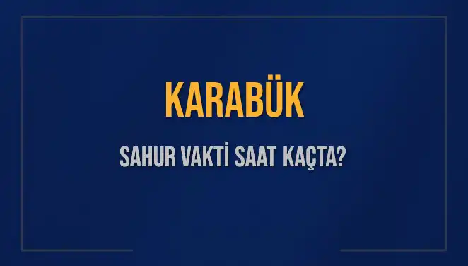 Karabük’te Sahur Vakti Hakkında Her Şey: Saatler ve Detaylar