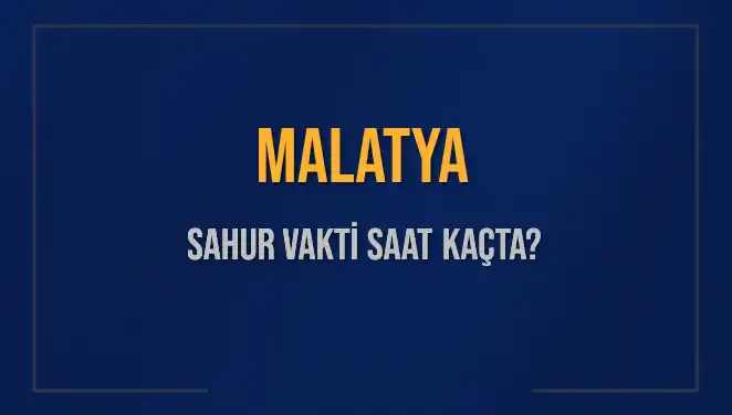 Malatya'da Sahur Vaktine Dair Tüm Bilgiler Burada!