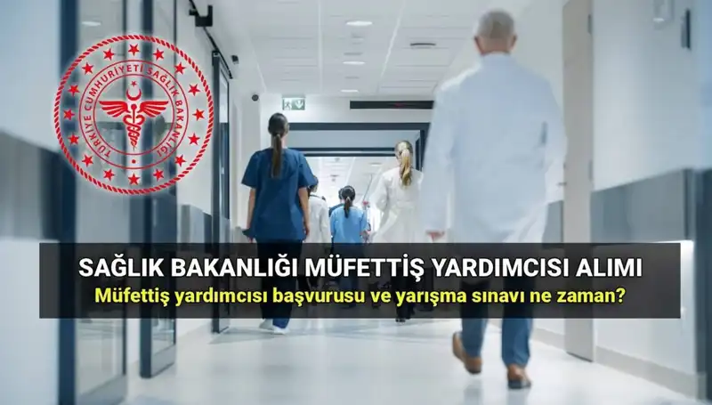 2025 Yılında Sağlık Bakanlığı Müfettiş Yardımcısı Alım Süreci Başlıyor!