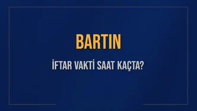 Bartın İftar Vakti: Akşam Ezanı Ne Zaman Okunacak?