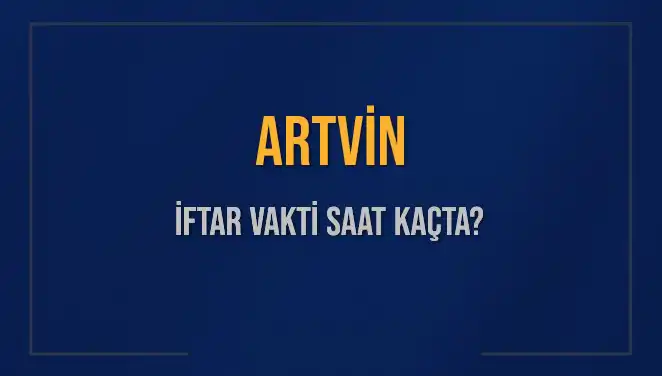 ** Artvin İftar Vakti: 3 Mart 2025’te Akşam Ezanı Saat Kaçta? **