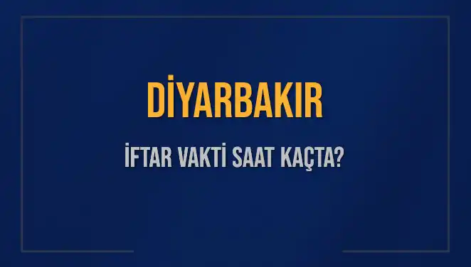 Diyarbakır İftar Vakti: Bugün Akşam Ezanı Saat Kaçta Okunacak?