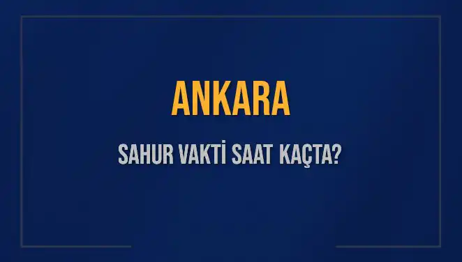 Ankara'da Sahur Vakti ve İmsak Saatleri: Her Şey Burada!