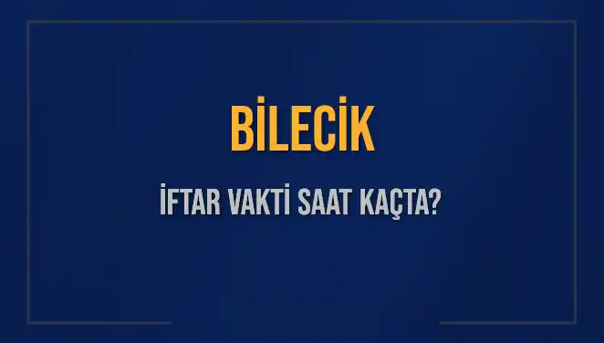 Bilecik İftar Vakti: 2 Mart 2025’te Akşam Ezanı Ne Zaman?