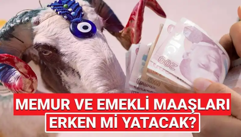 Emekli ve Memur Maaşları Bayram Öncesi Yatacak mı? Yanıtı Burada!