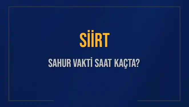 Siirt Sahur Saati 2023: İmsak Vakti ve Detaylı Bilgiler