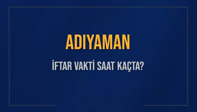 Adıyaman’da İftar Vakti: Ramazan Sofralarını Bekleyen Saatler