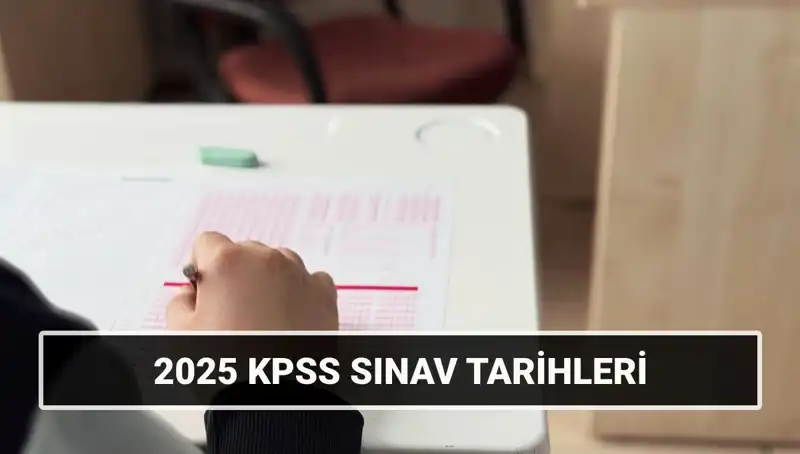 2025 KPSS Sınav Takvimi Açıklandı! Tarihler ve Detaylar Burada