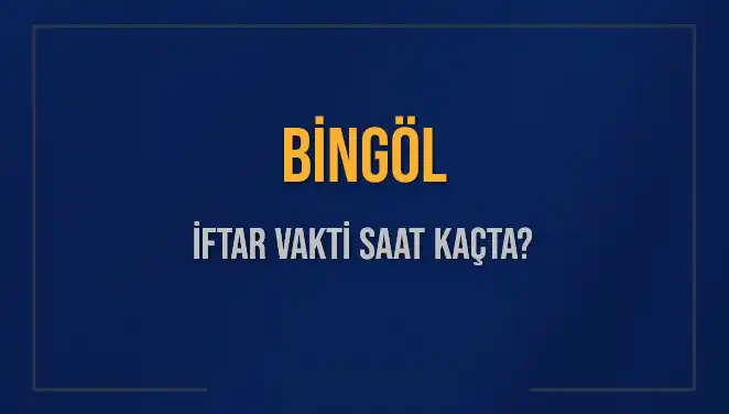 Bingöl'de İftar Vakti Saat Kaçta? 2025 İftar Saatleri Öğrenin!
