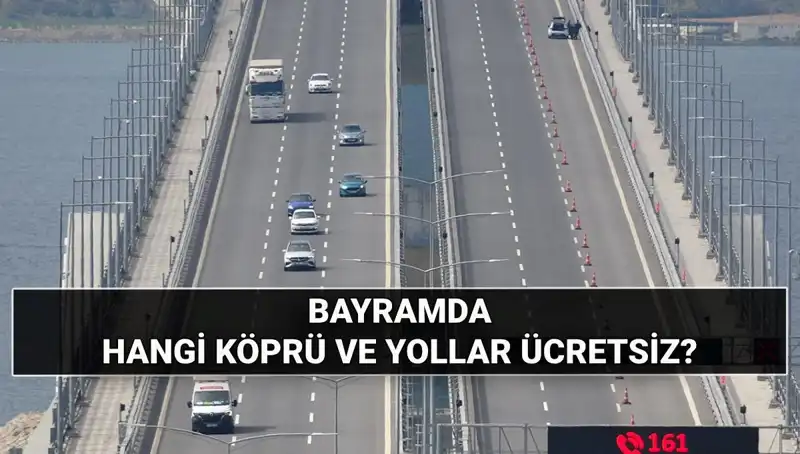 Kurban Bayramı’nda Köprü ve Otoyollar Ücretsiz Mi? Tüm Detaylar Burada!