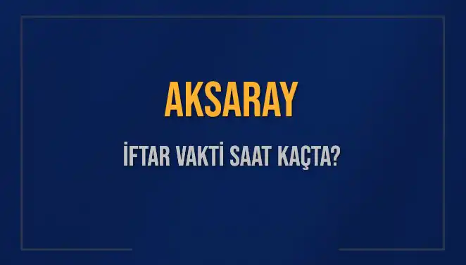 Aksaray'da İftar Vakti İle İlgili Bilgiler: Saat Kaçta Okunacak?