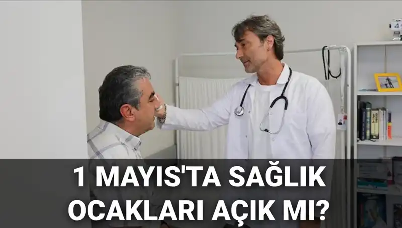 1 Mayıs'ta Sağlık Ocakları Çalışacak mı? Aile Hekimleri Açık mı?