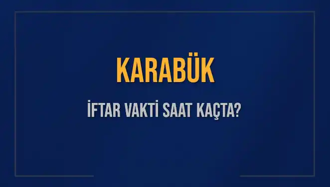 Karabük İftar Saatleri: Akşam Ezanı Ne Zaman Okunacak?