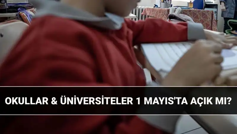 1 Mayıs'ta Okullar ve Üniversiteler Açık mı? Resmi Tatil Durumu Açıklandı!