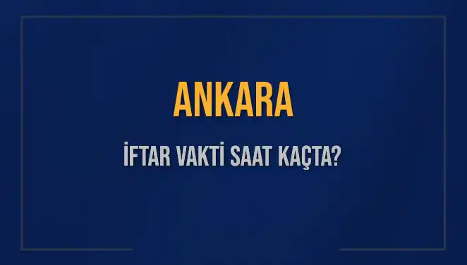 Ankara'da 3 Mart 2025 İftar Saati Ne Zaman?