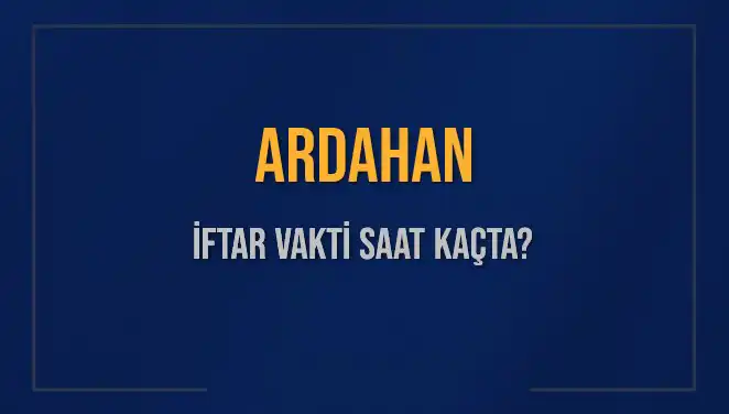 Ardahan İftar Vakti: Bugün Akşam Ezanı Saat Kaçta Okunacak?