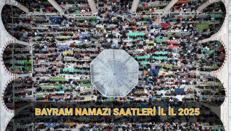 2025 Ramazan Bayramı Namazı Saatleri: Hangi İlde Ne Zaman Kılınacak?