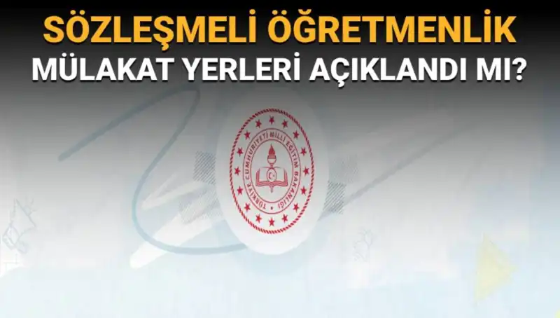 Sözleşmeli Öğretmenlik Mülakat Yerleri Açıklandı mı? İşte Tüm Detaylar